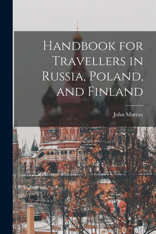 Handbook for Travellers in Russia, Poland, and Finland (Paperback)