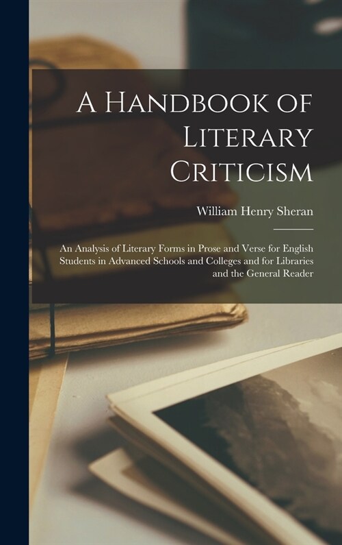 A Handbook of Literary Criticism; an Analysis of Literary Forms in Prose and Verse for English Students in Advanced Schools and Colleges and for Libra (Hardcover)