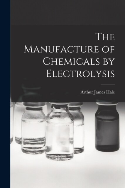 The Manufacture of Chemicals by Electrolysis (Paperback)