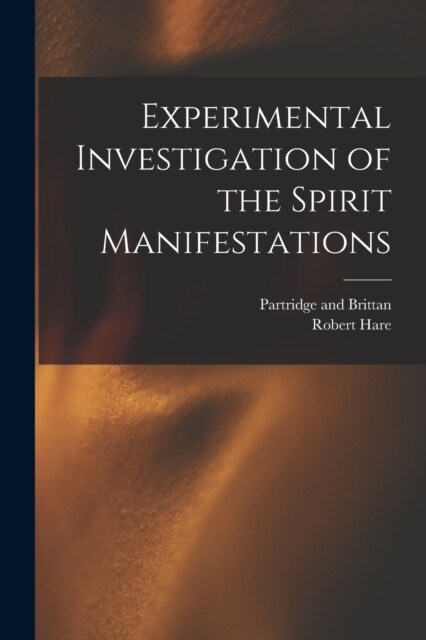 Experimental Investigation of the Spirit Manifestations (Paperback)