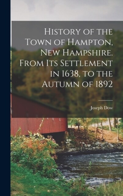 History of the Town of Hampton, New Hampshire. From its Settlement in 1638, to the Autumn of 1892 (Hardcover)