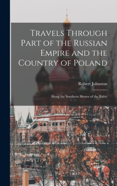 Travels Through Part of the Russian Empire and the Country of Poland: Along the Southern Shores of the Baltic (Hardcover)