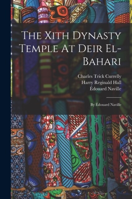 The Xith Dynasty Temple At Deir El-bahari: By ?ouard Naville (Paperback)