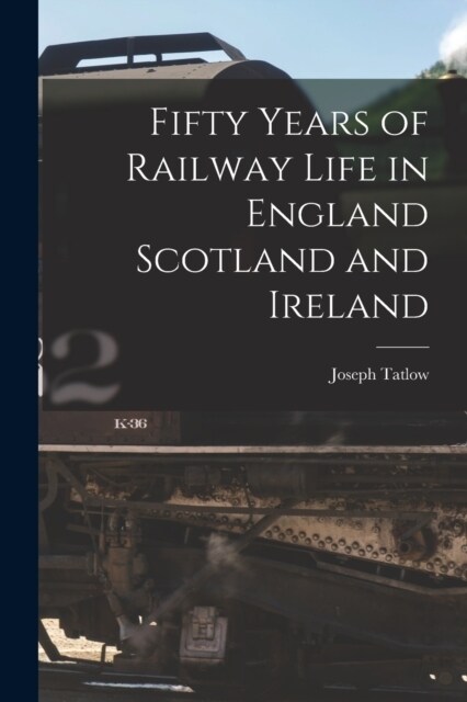 Fifty Years of Railway Life in England Scotland and Ireland (Paperback)