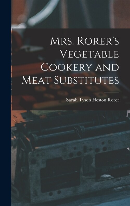 Mrs. Rorers Vegetable Cookery and Meat Substitutes (Hardcover)