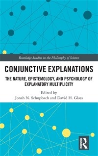 Conjunctive Explanations : The Nature, Epistemology, and Psychology of Explanatory Multiplicity (Hardcover)