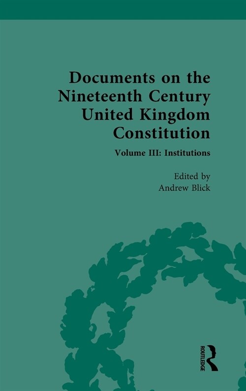 Documents on the Nineteenth Century United Kingdom Constitution : Volume III: Institutions (Hardcover)