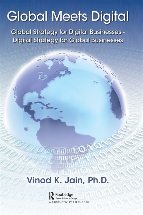 Global Meets Digital : Global Strategy for Digital Businesses - Digital Strategy for Global Businesses (Hardcover)