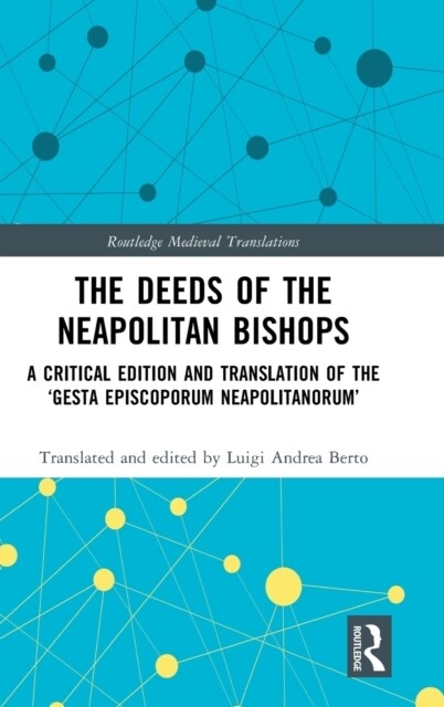 The Deeds of the Neapolitan Bishops : A Critical Edition and Translation of the ‘Gesta Episcoporum Neapolitanorum’ (Hardcover)