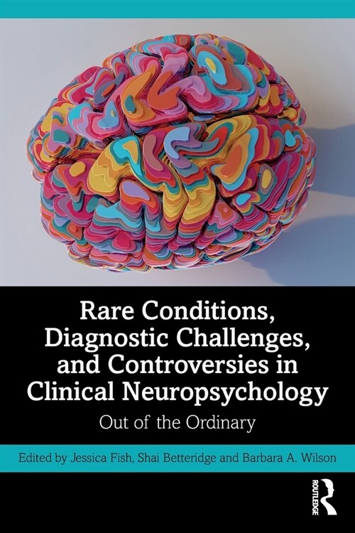 Rare Conditions, Diagnostic Challenges, and Controversies in Clinical Neuropsychology : Out of the Ordinary (Paperback)