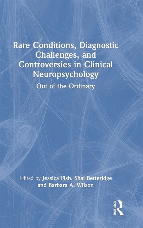 Rare Conditions, Diagnostic Challenges, and Controversies in Clinical Neuropsychology : Out of the Ordinary (Hardcover)