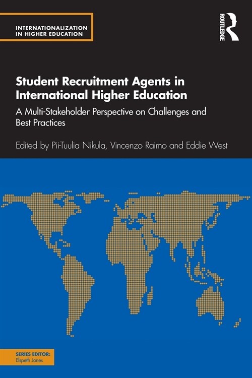 Student Recruitment Agents in International Higher Education : A Multi-Stakeholder Perspective on Challenges and Best Practices (Paperback)