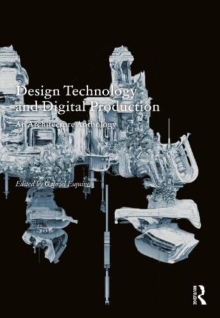 Design Technology and Digital Production : An Architecture Anthology (Paperback)