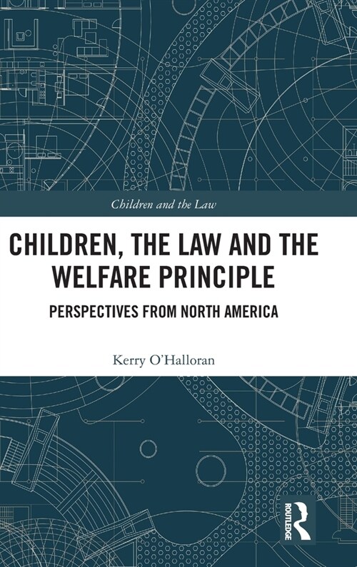 Children, the Law and the Welfare Principle : Perspectives from North America (Hardcover)