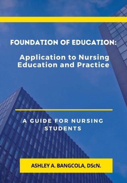 Foundation of Education: Application to Nursing Education and Practice (Paperback)