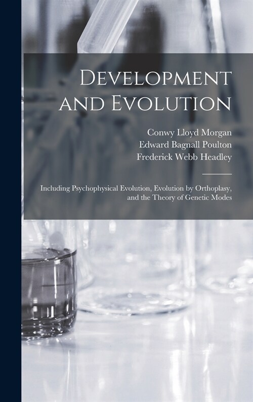 Development and Evolution: Including Psychophysical Evolution, Evolution by Orthoplasy, and the Theory of Genetic Modes (Hardcover)