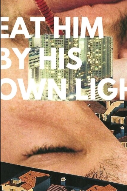 Eat Him By His Own Light (Paperback)