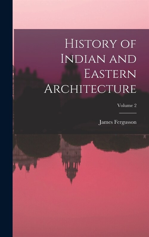 History of Indian and Eastern Architecture; Volume 2 (Hardcover)