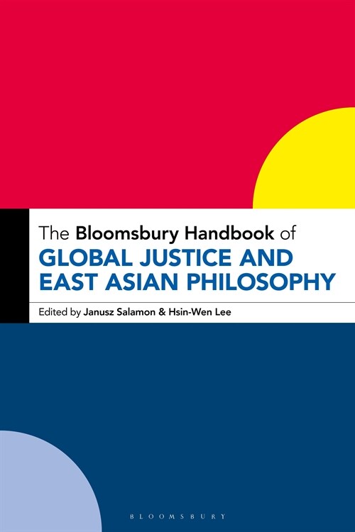 The Bloomsbury Handbook of Global Justice and East Asian Philosophy (Hardcover)