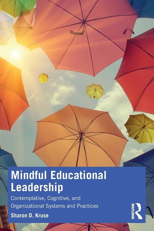 Mindful Educational Leadership : Contemplative, Cognitive, and Organizational Systems and Practices (Paperback)