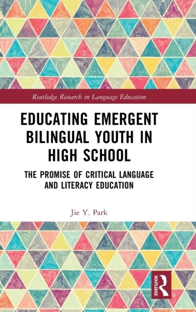 Educating Emergent Bilingual Youth in High School : The Promise of Critical Language and Literacy Education (Hardcover)