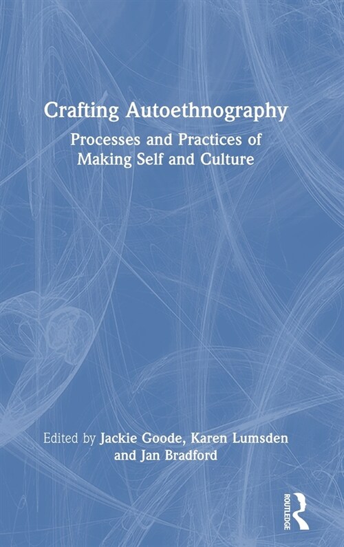 Crafting Autoethnography : Processes and Practices of Making Self and Culture (Hardcover)
