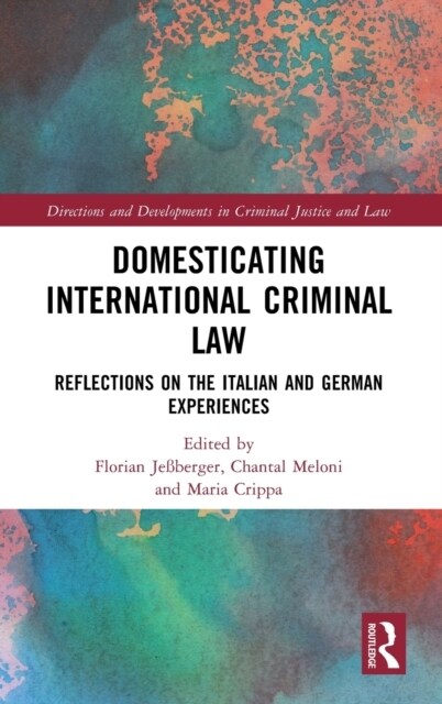 Domesticating International Criminal Law : Reflections on the Italian and German Experiences (Hardcover)