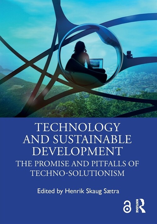 Technology and Sustainable Development : The Promise and Pitfalls of Techno-Solutionism (Paperback)