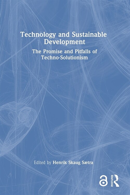 Technology and Sustainable Development : The Promise and Pitfalls of Techno-Solutionism (Hardcover)