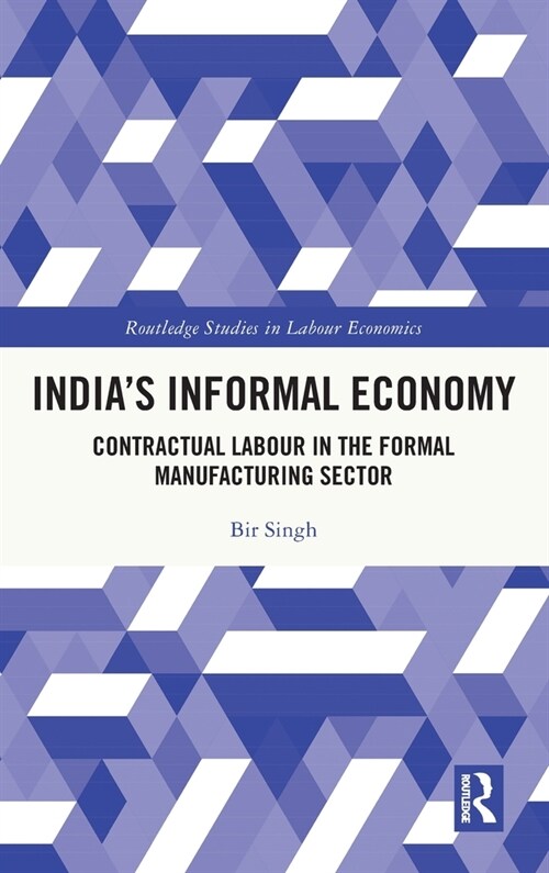Indias Informal Economy : Contractual Labour in the Formal Manufacturing Sector (Hardcover)