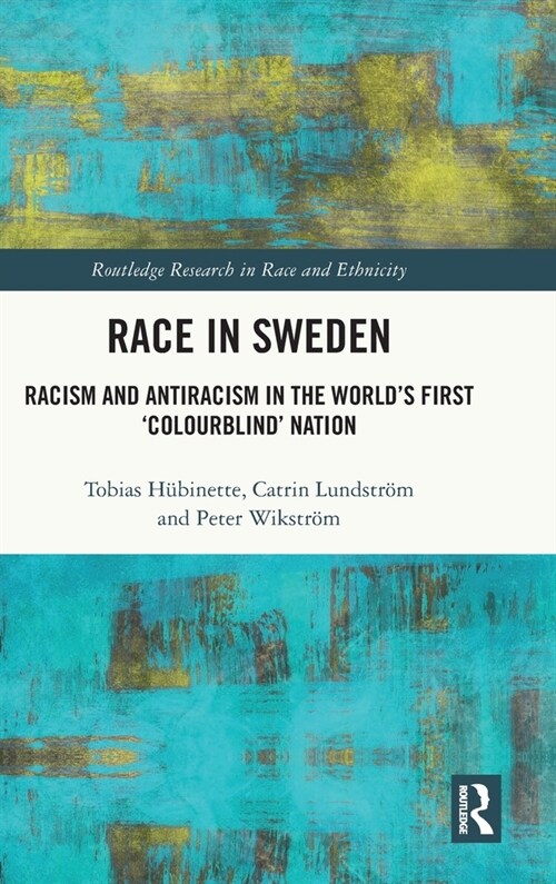 Race in Sweden : Racism and Antiracism in the World’s First ‘Colourblind’ Nation (Hardcover)