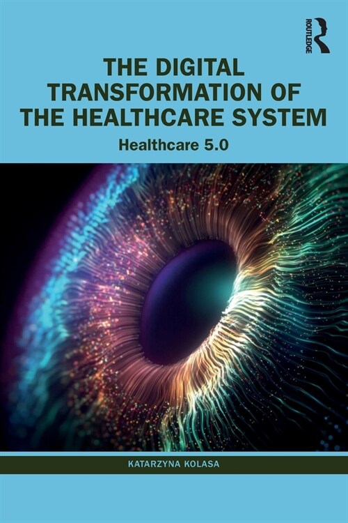 The Digital Transformation of the Healthcare System : Healthcare 5.0 (Paperback)