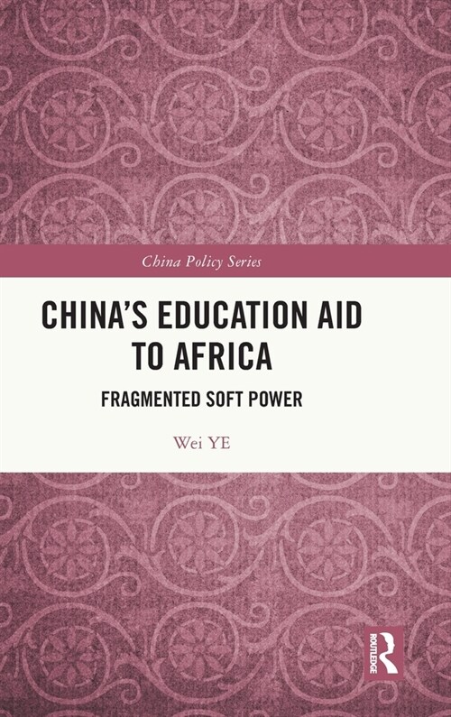 Chinas Education Aid to Africa : Fragmented Soft Power (Hardcover)
