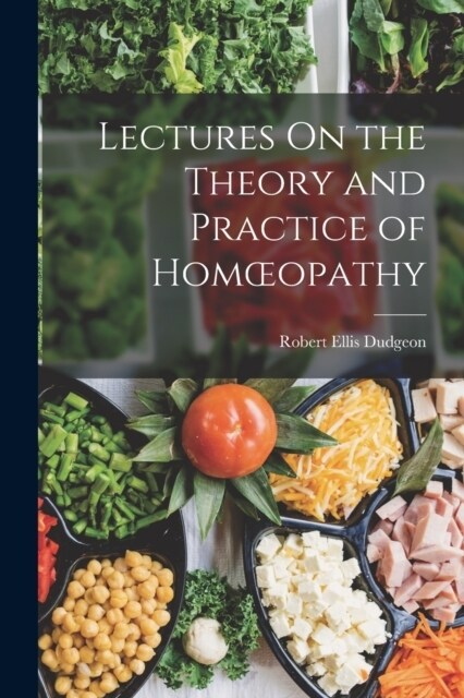 Lectures On the Theory and Practice of Homoeopathy (Paperback)