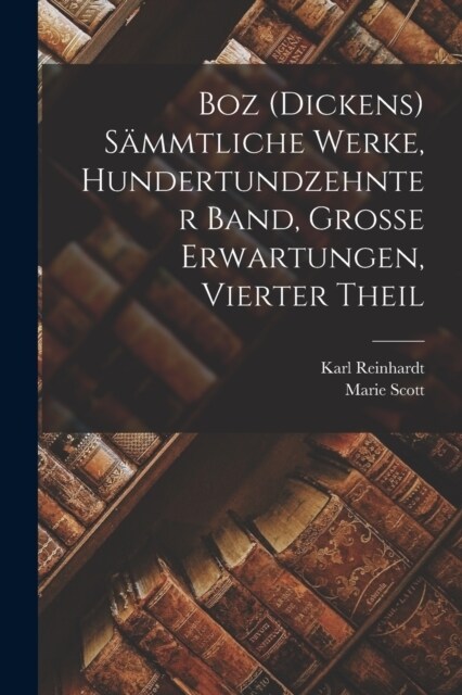 Boz (Dickens) S?mtliche Werke, Hundertundzehnter Band, Grosse Erwartungen, Vierter Theil (Paperback)