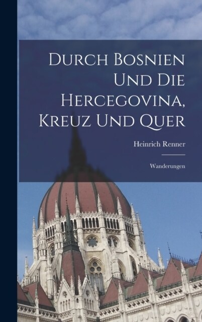 Durch Bosnien Und Die Hercegovina, Kreuz Und Quer: Wanderungen (Hardcover)