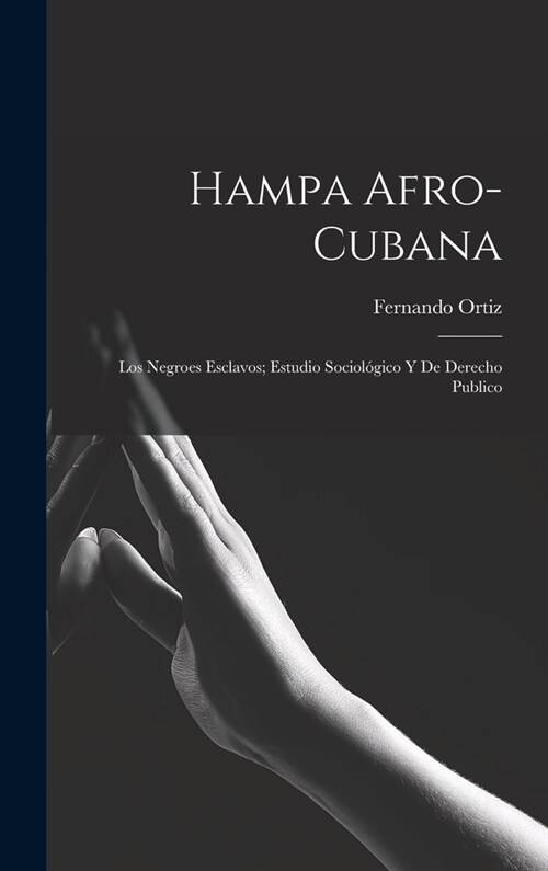 Hampa afro-cubana: Los negroes esclavos; estudio sociol?ico y de derecho publico (Hardcover)