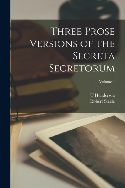 Three Prose Versions of the Secreta Secretorum; Volume 1 (Paperback)
