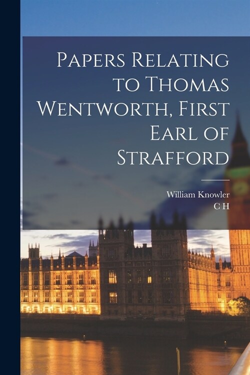 Papers Relating to Thomas Wentworth, First Earl of Strafford (Paperback)