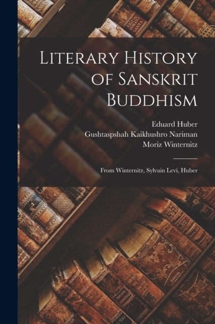 Literary History of Sanskrit Buddhism; From Winternitz, Sylvain Levi, Huber (Paperback)