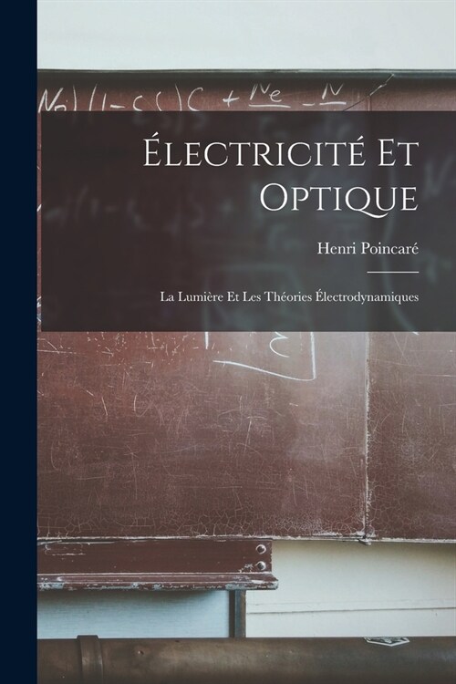 ?ectricit?Et Optique: La Lumi?e Et Les Th?ries ?ectrodynamiques (Paperback)