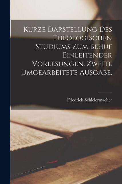 Kurze Darstellung des theologischen Studiums zum Behuf einleitender Vorlesungen. Zweite umgearbeitete Ausgabe. (Paperback)