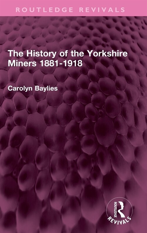 The History of the Yorkshire Miners 1881-1918 (Hardcover, 1)