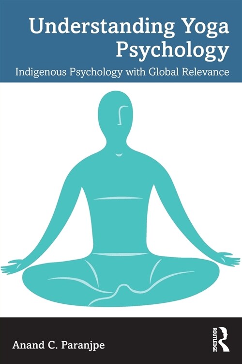 Understanding Yoga Psychology : Indigenous Psychology with Global Relevance (Paperback)