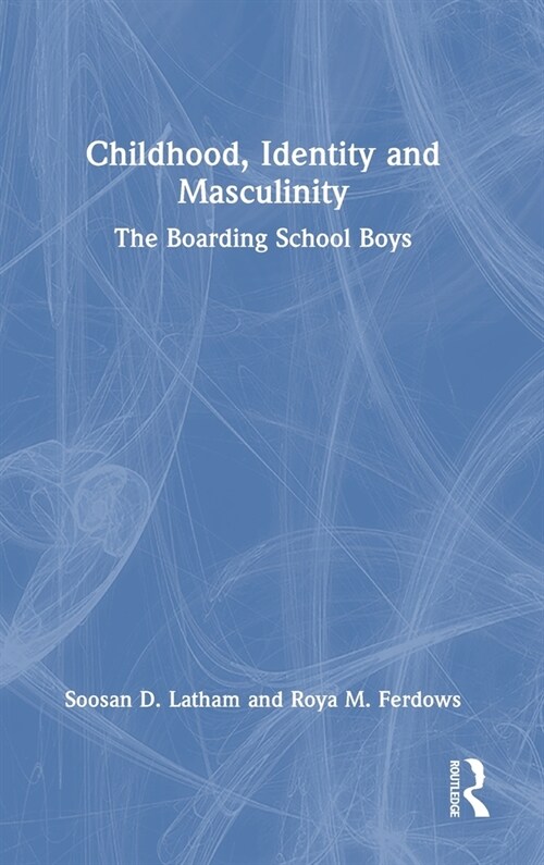 Childhood, Identity and Masculinity : The Boarding School Boys (Hardcover)