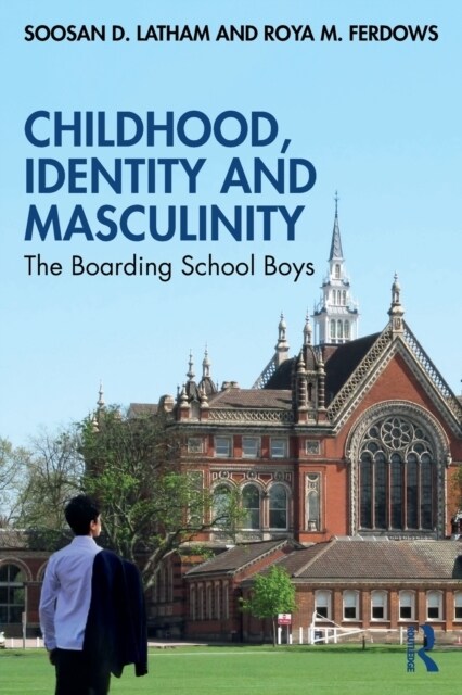 Childhood, Identity and Masculinity : The Boarding School Boys (Paperback)