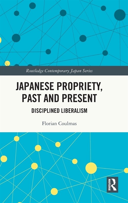 Japanese Propriety, Past and Present : Disciplined Liberalism (Hardcover)