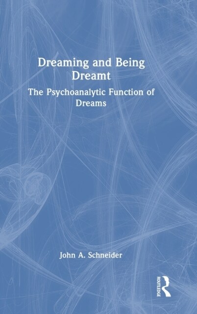 Dreaming and Being Dreamt : The Psychoanalytic Function of Dreams (Hardcover)