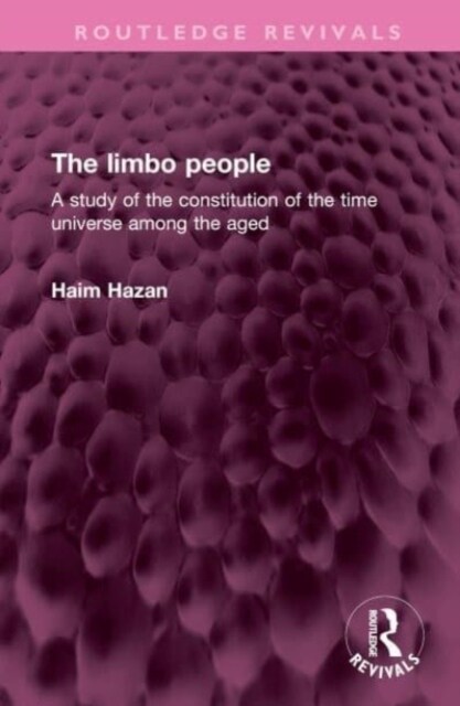 The limbo people : A study of the constitution of the time universe among the aged (Hardcover)