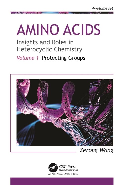 Amino Acids: Insights and Roles in Heterocyclic Chemistry: Volume 1: Protecting Groups (Hardcover)